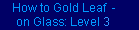 How to Gold Leaf on Glass: Level 3